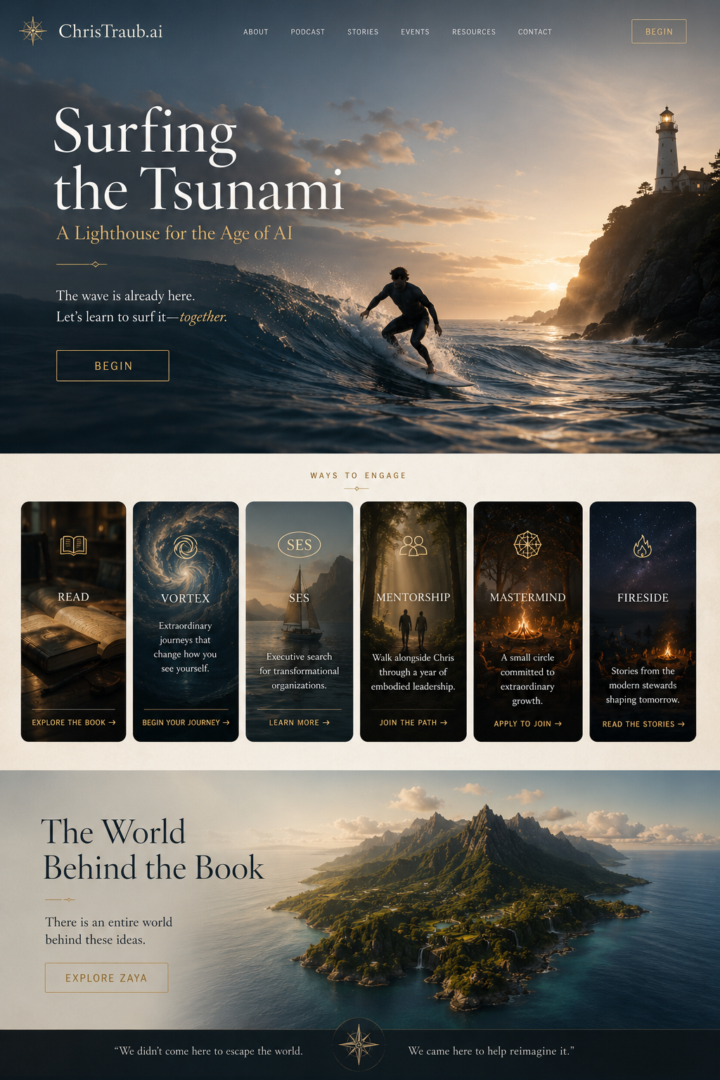 ChrisTraub.ai. Surfing the Tsunami, a Lighthouse for the Age of AI. The wave is already here; let's learn to surf it, together. Ways to engage: Read, Vortex Adventures, SES, Mentorship, Mastermind, Fireside. The World Behind the Book: explore Zaya.